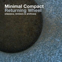 Minimal Compact - Returning Wheel (Classics) (2004)