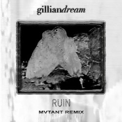 Gillian Dream - Ruin (Mvtant Remix) (2025) [Single]
