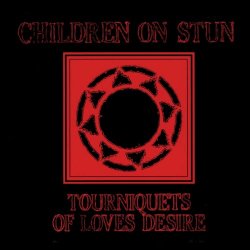 Children On Stun - Tourniquets Of Love's Desire (Deluxe Edition) (2021) [Remastered]