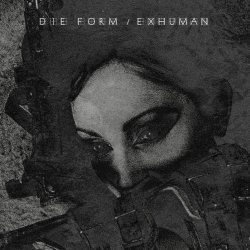 Die Form - Exhuman (2025) [Reissue]