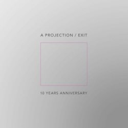 A Projection - Exit - 10 Years Anniversary (2025) [EP]