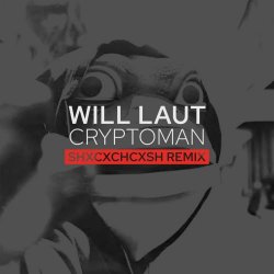 Will Laut - Cryptoman (SHXCXCHCXSH Remix) (2025) [Single]