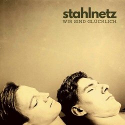 Stahlnetz - Wir Sind Glücklich (2020) [Reissue]