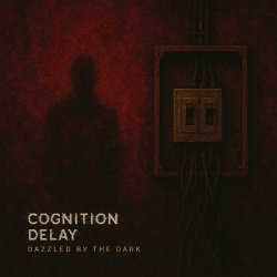 Cognition Delay - Dazzled By The Dark (2025)
