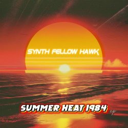 Synth Fellow Hawk - Summer Heat 1984 (2024) [EP]