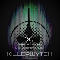 Killerwytch - D3ath I'v3 B3cam3 Wh3n You B3nd The Fl3$h (2019)