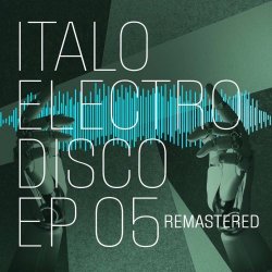 VA - Italo Electro Disco 05 (2025) [EP Remastered]
