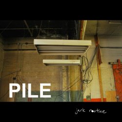 Pile - Jerk Routine (2009)