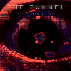 The Tunnel - Plasma Den / Overland (2017) [Single]