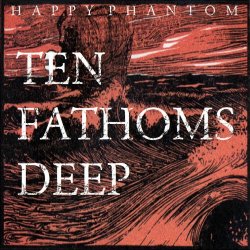 Happy Phantom - Ten Fathoms Deep (Album Version) (2025) [Single]