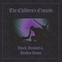 The Children's Crusade - Black, Bruised, And Broken Down (2025)