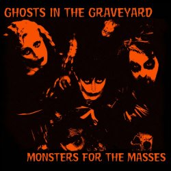 Ghosts In The Graveyard - Monsters For The Masses (2016)