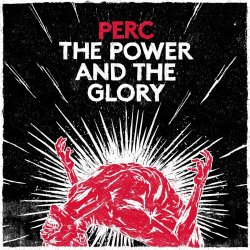 Perc - The Power And The Glory (2014)