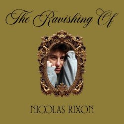 Nicolas Rixon - The Ravishing Of Nicolas Rixon (2025) [Reissue]