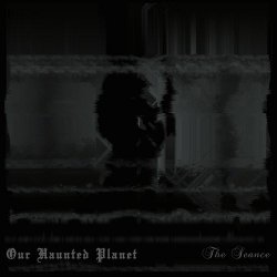 Our Haunted Planet - The Seance (2024)