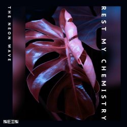 Rest My Chemistry - The Neon Wave (2022) [EP]