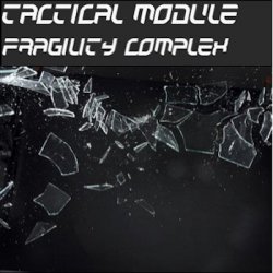 Tactical Module - Fragility Complex (2012) [EP]