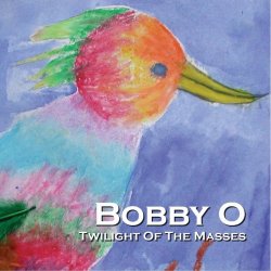 Bobby O - Twilight Of The Masses (2014)