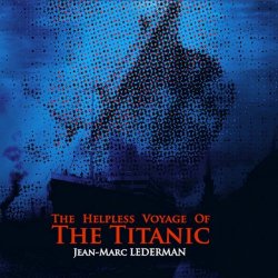 Jean-Marc Lederman - The Helpless Voyage From The Titanic (2020)