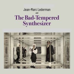 Jean-Marc Lederman - The Bad-Tempered Synthesizer (2021)