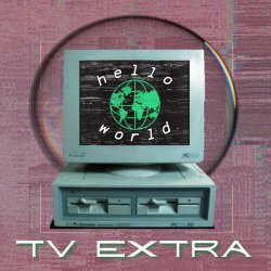 TV Extra - Hello World (2025) [EP]