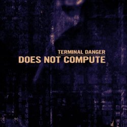 Terminal Danger - Does Not Compute (2019)