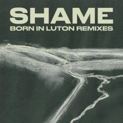 Shame - Born In Luton Remixes (2021) [EP]