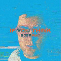 SJBRAVO - If You Think (2025) [Single]
