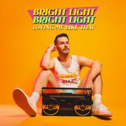 Bright Light Bright Light - Loving Me Like That (2025) [Single]