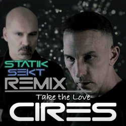 CIRES - Take The Love (Statik Sekt Remix) (2024) [Single]