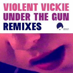 Violent Vickie - Under The Gun (Remixes) (2021) [EP]