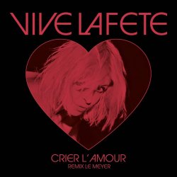 Vive La Fête - Crier L 'amour (Remix Le Meyer) (2025) [Single]