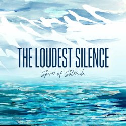 The Loudest Silence - Spirit Of Solitude (2024) [Single]