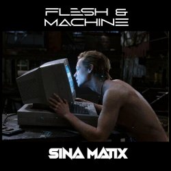 Sina Matix - Flesh & Machine (2025) [Single]