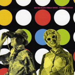 Flipper's Guitar - Doctor Head's World Tower (1991)
