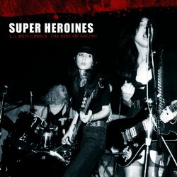 Super Heroines - L.A. Riot Grrrls - The Best Of 1982-1985 (2008)