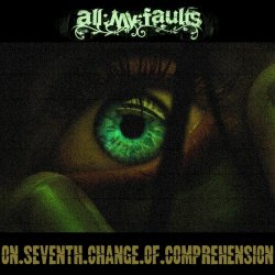 All:My:Faults - On.Seventh.Change.Of.Comprehension (2008) [Single]