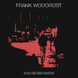 Frank Wodorost - You Never Know (2025)
