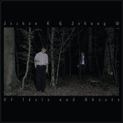 Jochen K & Johnny W - Of Idols And Ghosts (2025)