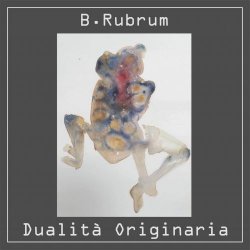 B. Rubrum - Dualità Originaria (2025)