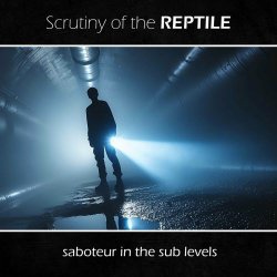 Scrutiny Of The Reptile - Saboteur In The Sub Levels (2023) [EP]