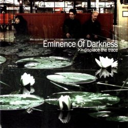 Eminence Of Darkness - Displace The Trace (2006)
