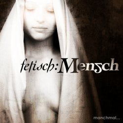 Fetisch:Mensch - Manchmal... (2009)