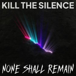 None Shall Remain - Kill The Silence (2025) [Single]