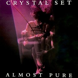 The Crystal Set - Almost Pure (1991)