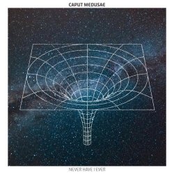 Caput Medusae - Never Have I Ever (2025) [Single]
