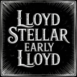 Lloyd Stellar - Early Lloyd (2025)