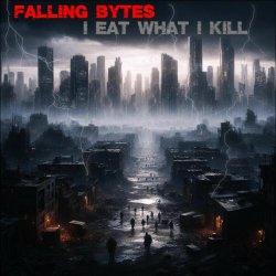 Falling Bytes - I Eat What I Kill (2025) [Single]