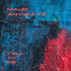 Maud Anyways - Talk To Me (2025) [Single]