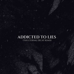 The Spoiled - Addicted To Lies (This Eternal Decay Remix) (2025) [Single]